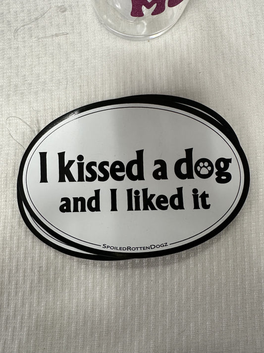 I Kissed A Dog And I Liked It-- Car Magnet